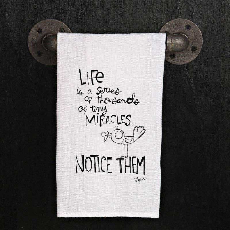Life is a series of thousands of miracles. Notice them. | Natural Kitchen Towel