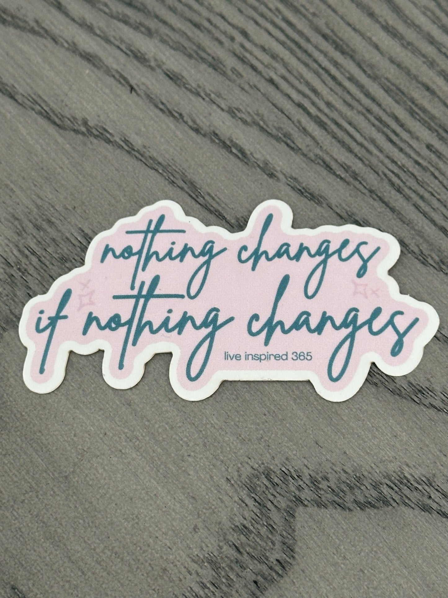 Nothing Changes if Nothing Changes - Pink and Teal | Sticker