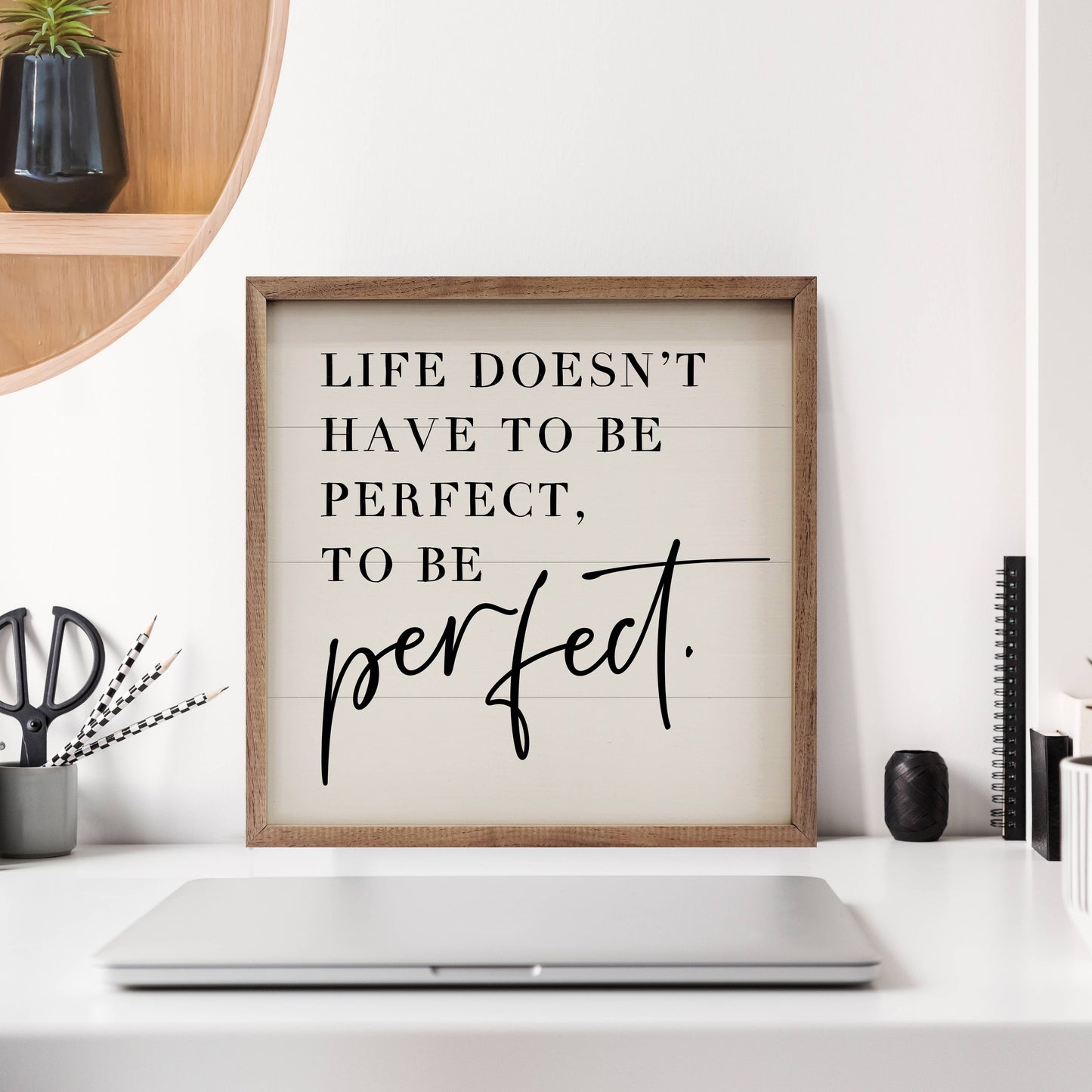 "Life Doesn't Have To Be Perfect" Sign