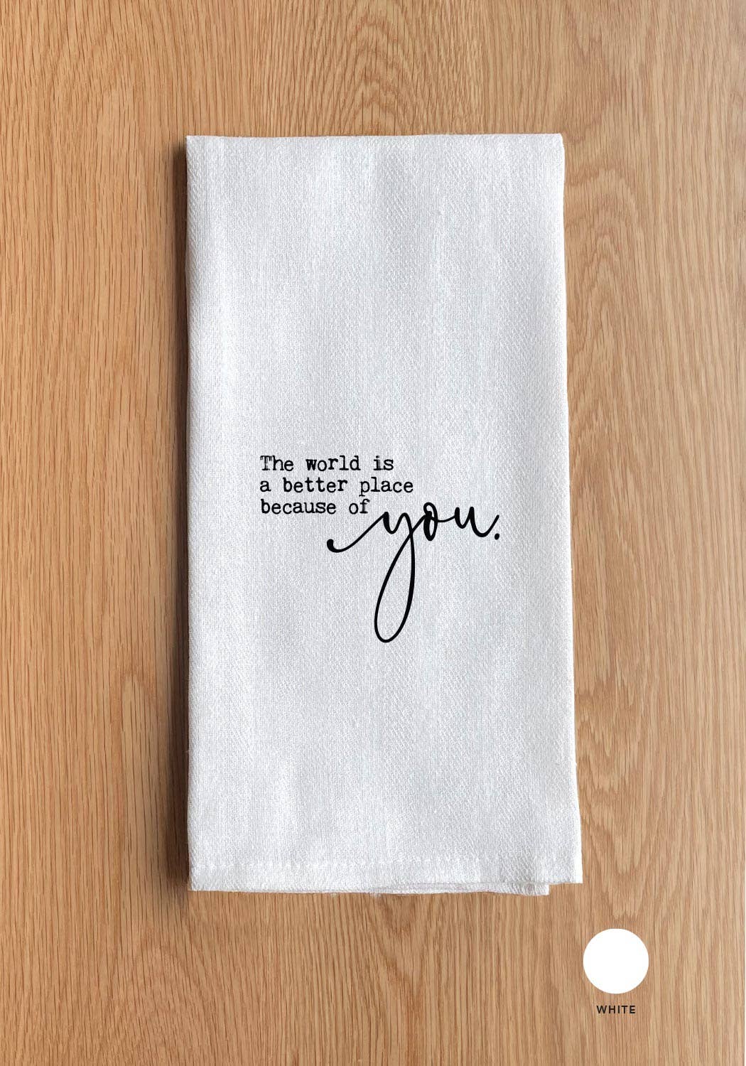 The world is a better place because of you | Natural Kitchen Towel
