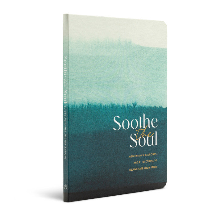 Soothe The Soul: Meditations, Exercises, and Reflections to Rejuvenate Your Spirit