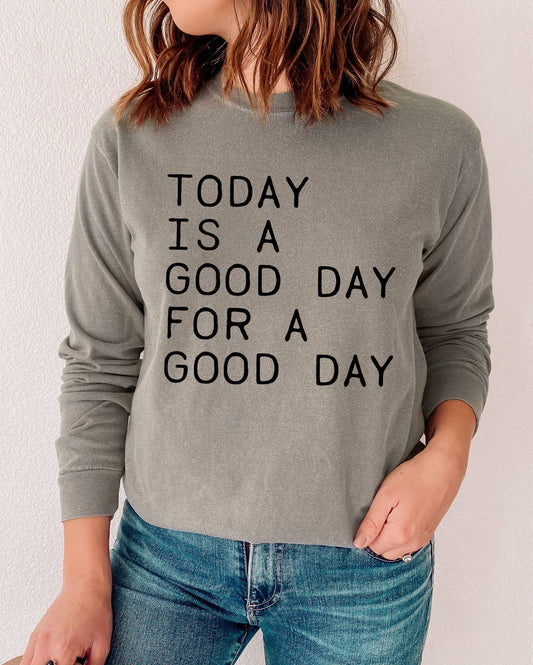 Today is a Good Day Comfort Colors Long Sleeve T