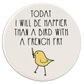 Today I Will Be Happier Than a Bird - Car Coaster
