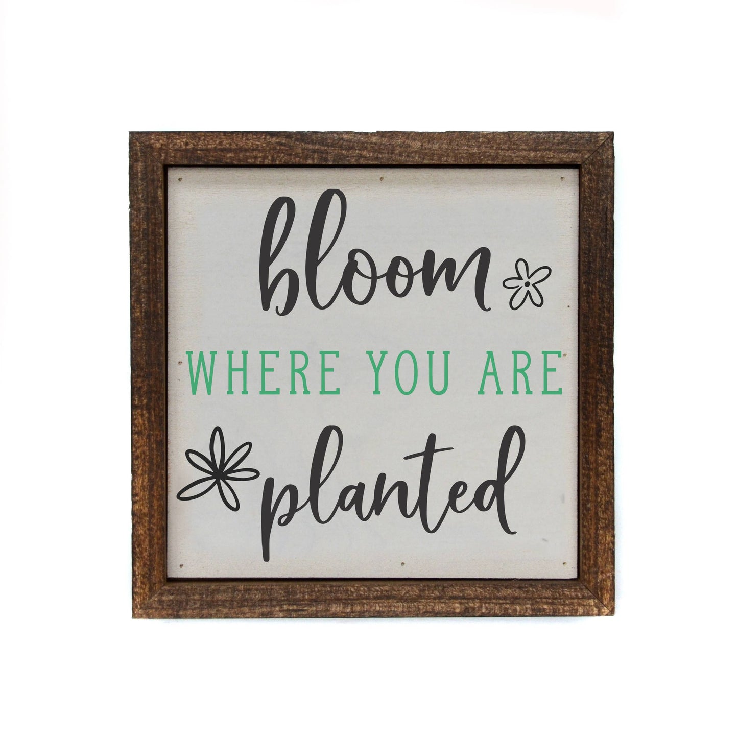 Bloom Where You Are Planted - Sign