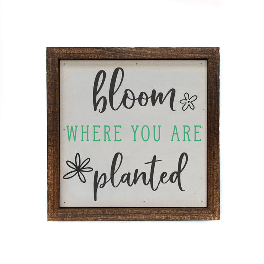 Bloom Where You Are Planted - Sign