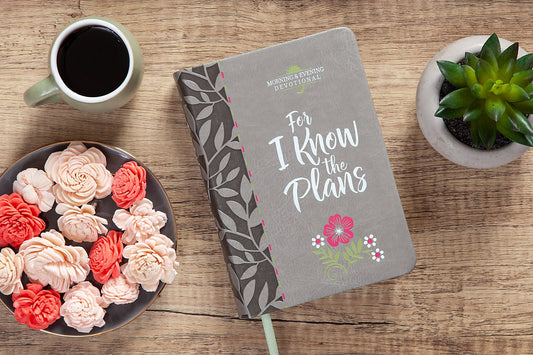 For I Know the Plans - Morning & Evening Devotional