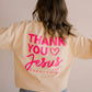 Thank You Jesus Sweatshirt