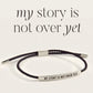 My Story Is Not Over Yet- Inspire Bracelet