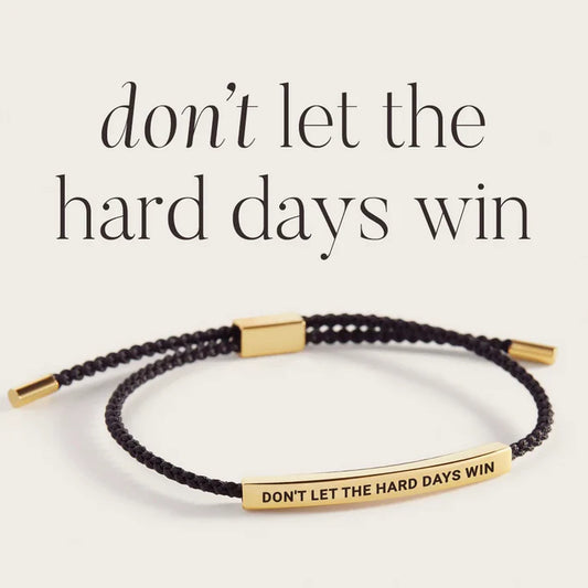 Don't Let The Hard Days Win- Inspire Bracelet