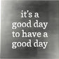 A Good Day To Have A Good Day Metal Wall Art
