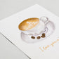 I love you a latte | Blank Greeting Card