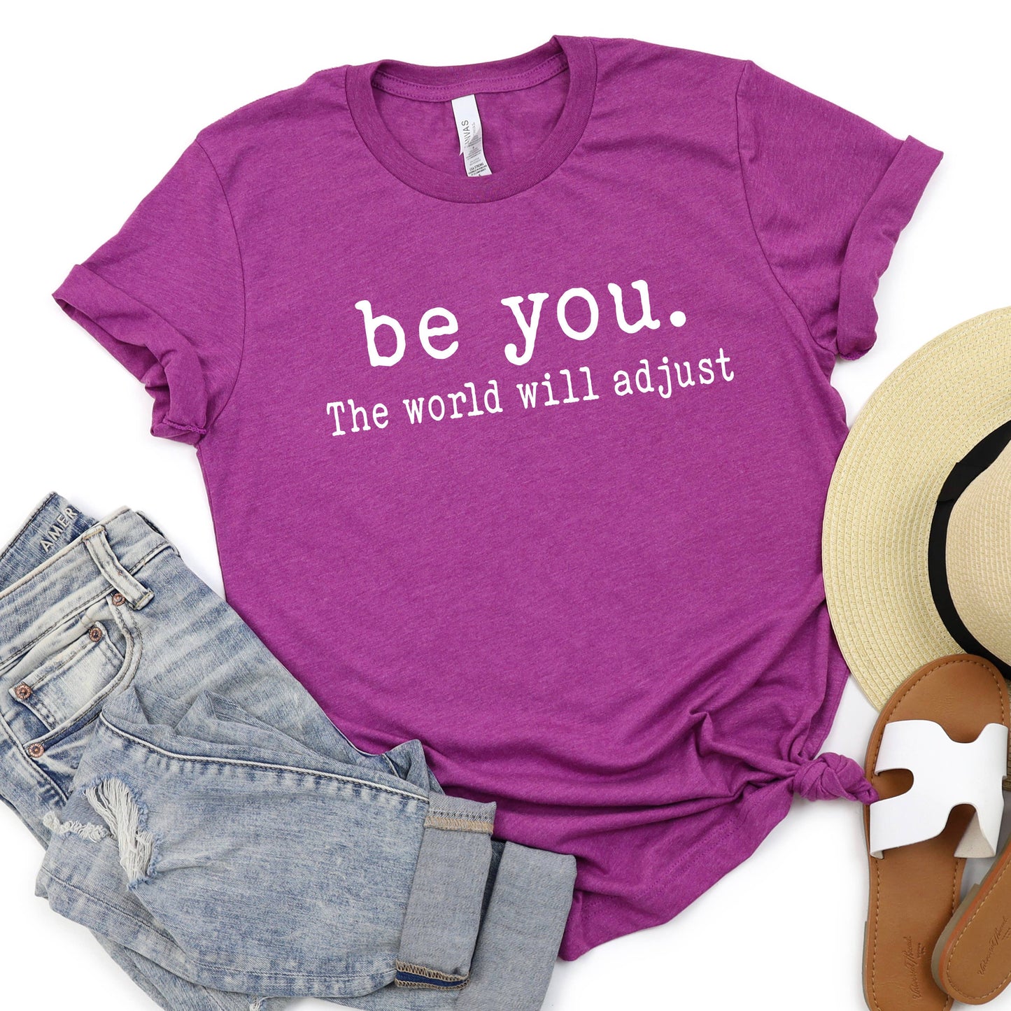 Be You The World Will Adjust  - T-Shirt