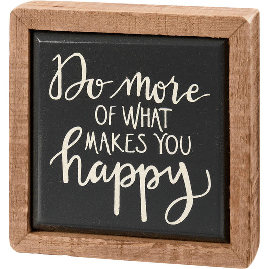 Do More Of What Makes You Happy Box Sign