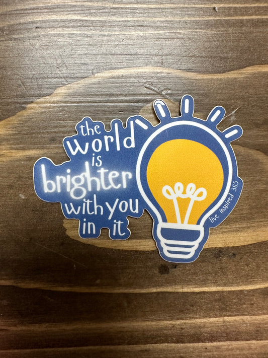 The World is Brighter with You in it | Sticker