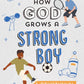 How God Grows a Strong Boy