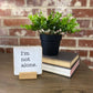 I'm Not Alone Small Farmhouse Sign with Stand