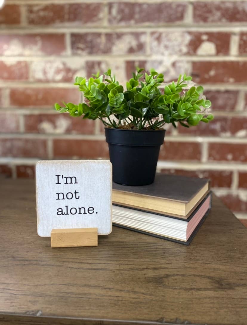 I'm Not Alone Small Farmhouse Sign with Stand