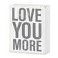 Love You More - Box Sign