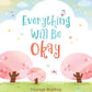 Everything Will Be Okay