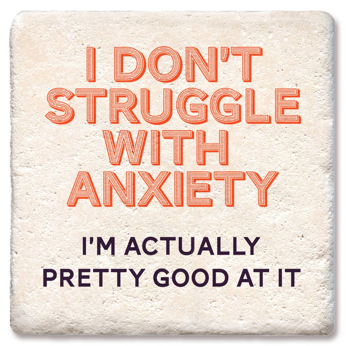 I Don't Struggle With Anxiety - Coaster