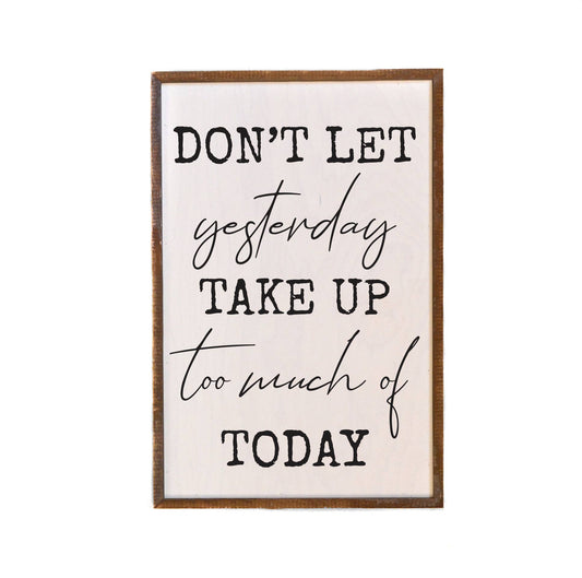 Don't Let Yesterday Take Up Too Much Wall Sign