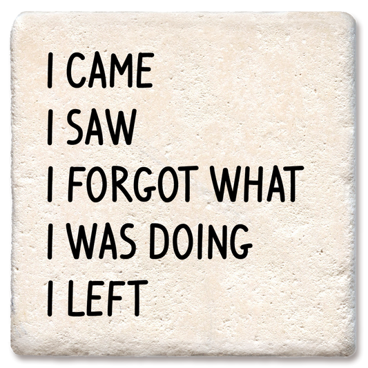 Coaster I came I saw I forgot what I was doing - Drink Coaster