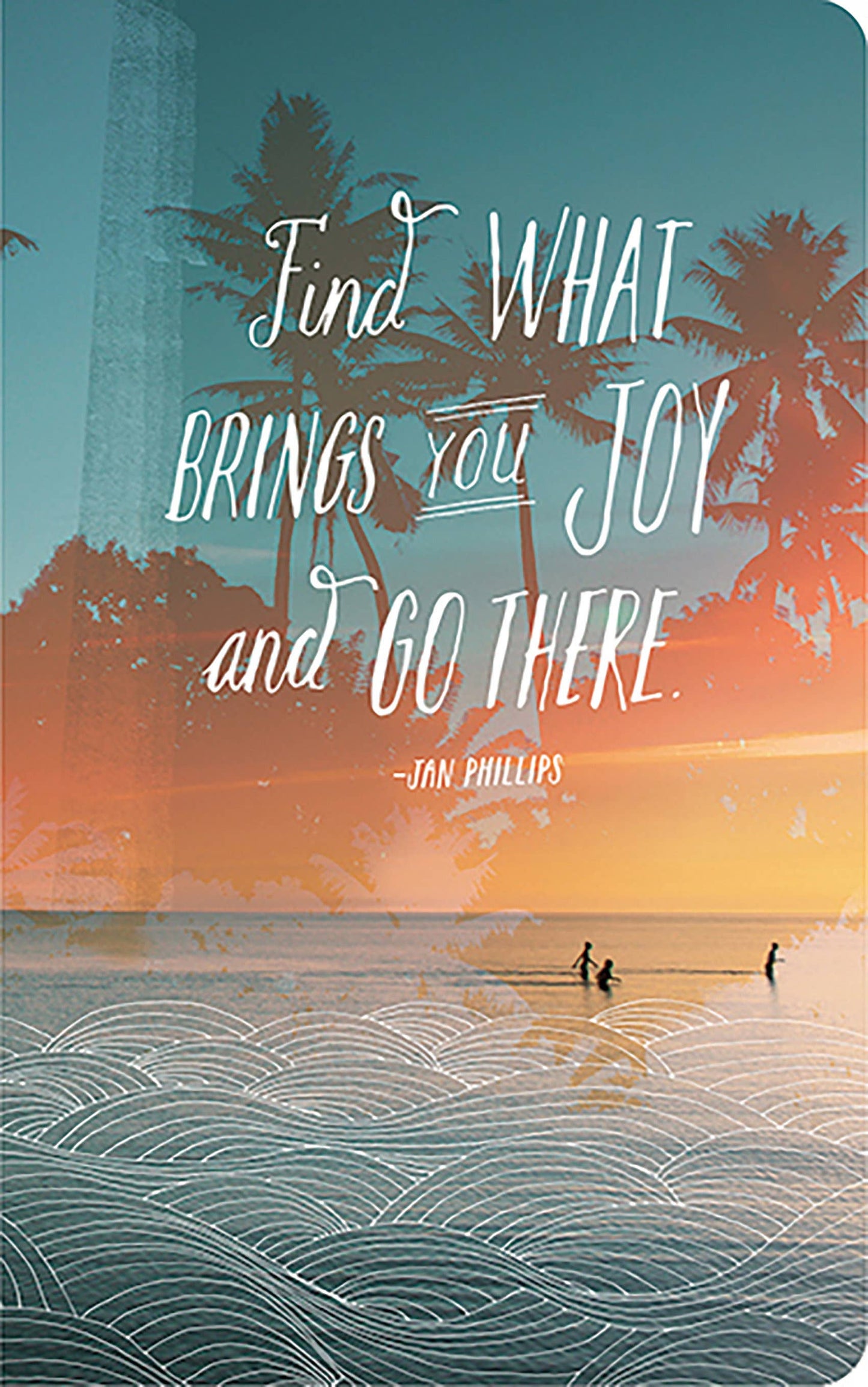 Write Now - Find what brings you joy and go there Journal