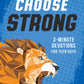 Choose Strong: 3-Minute Devotions for Teen Guys