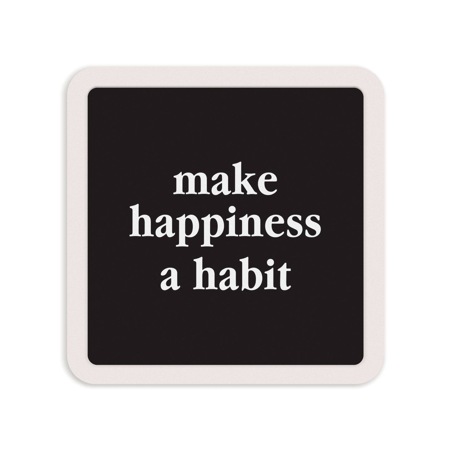 Make Happiness A Habit | Sign