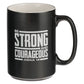 Be Strong and Courageous | Mug