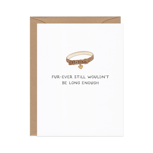 Forever Wouldn't Be Long Enough — Pet Loss Sympathy Card