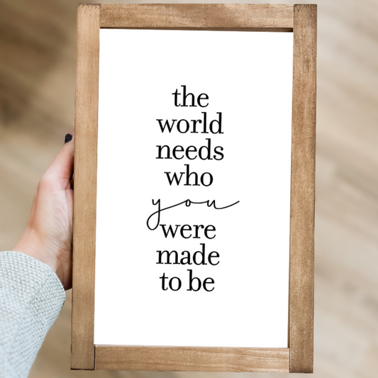 The World Needs Who You Were Made to Be | Sign