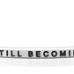 Still Becoming | Cuff Bracelet