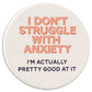 I Don't Struggle With Anxiety - Car Coaster