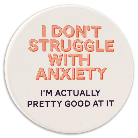 I Don't Struggle With Anxiety - Car Coaster