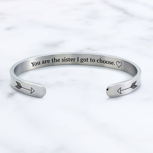You are the Sister I got to Choose | Cuff Bracelet