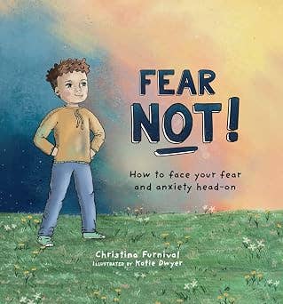 Fear Not! How to Face Your Fear and Anxiety Head-On