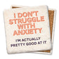 I Don't Struggle With Anxiety - Coaster