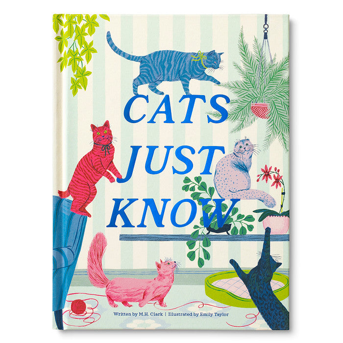 Cats Just Know: A Gift Book of Life Lessons Our Cats Teach Us