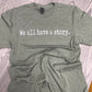 We all have a story - Short Sleeve Tee