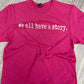 Short Sleeve Tee-We all have a story