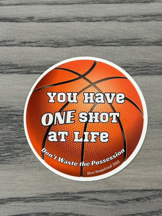 You have one shot at life... | Sticker