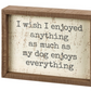 Much As My Dog Enjoys Everything Inset Box Sign