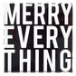 Merry Everything Sign
