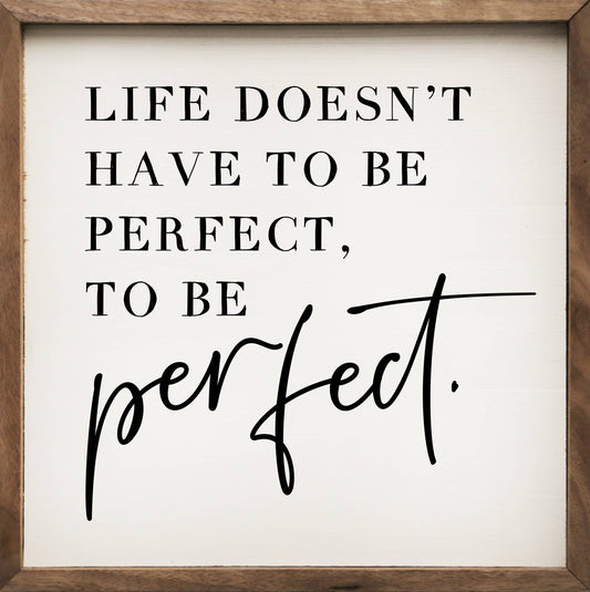 "Life Doesn't Have To Be Perfect" Sign