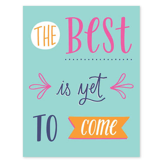 The Best Is Yet To Come Greeting Card