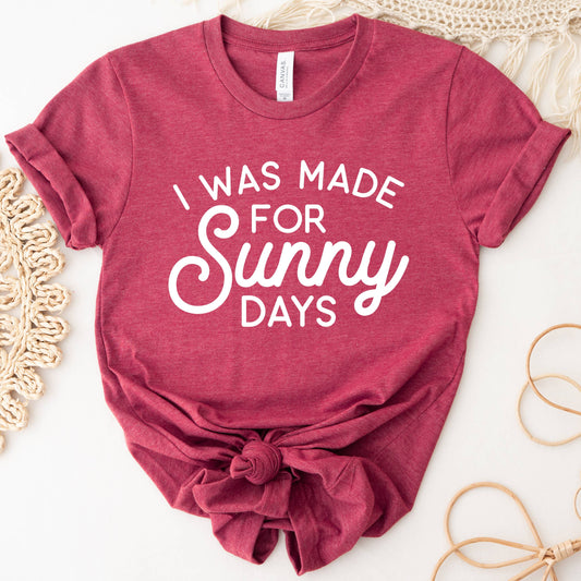 I Was Made For Sunny Days |Tee