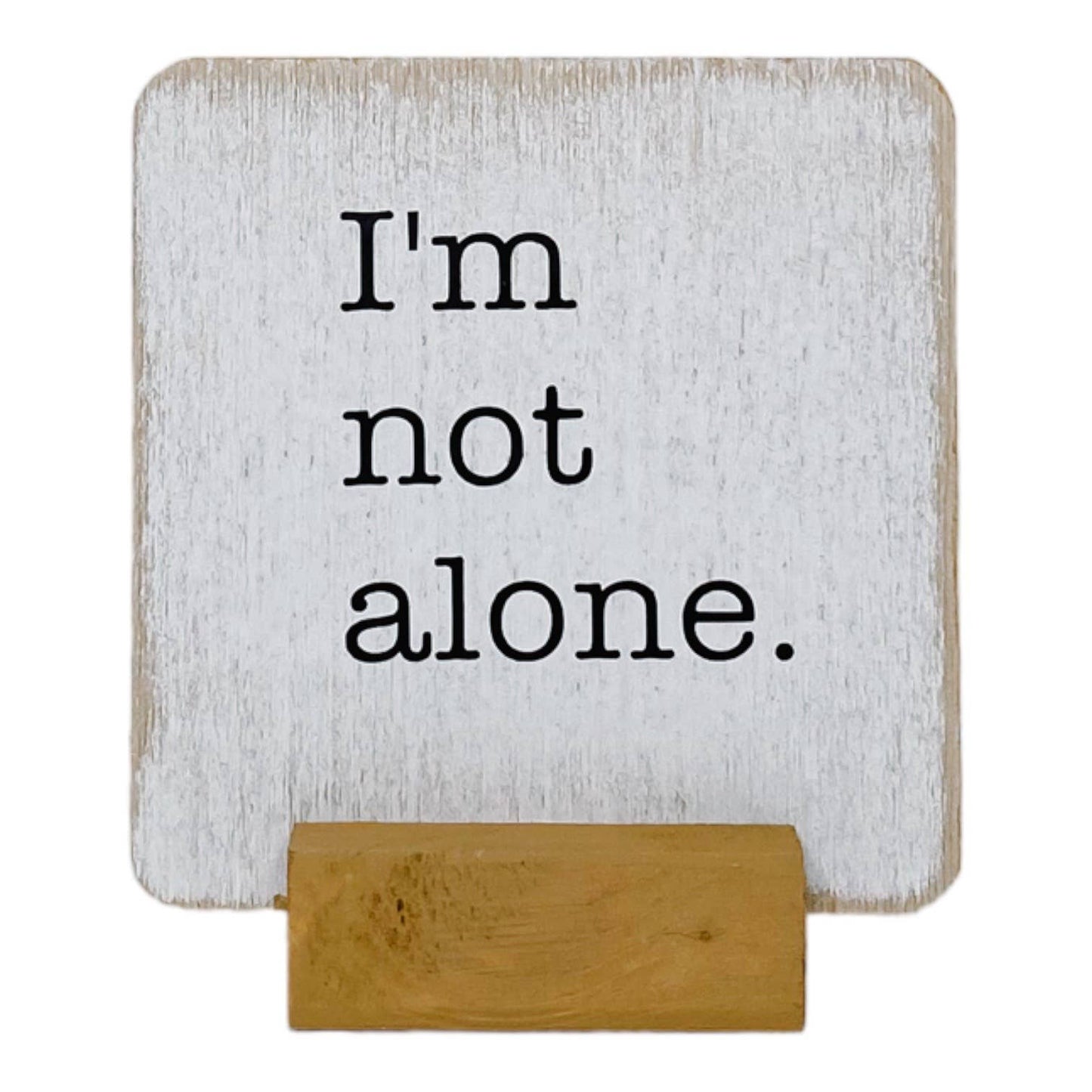 I'm Not Alone Small Farmhouse Sign with Stand