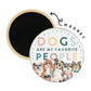Dogs Favorite People - Round Magnets