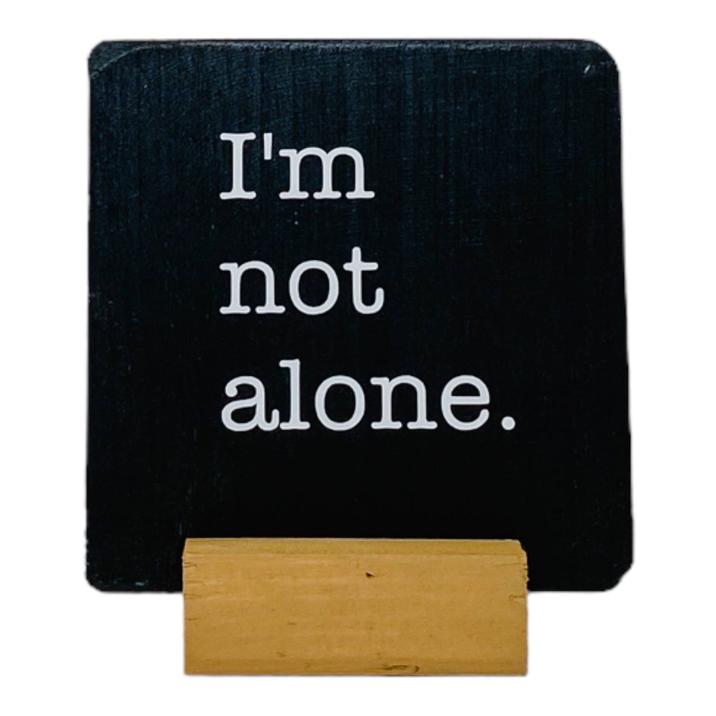 I'm Not Alone - Sign with Stand
